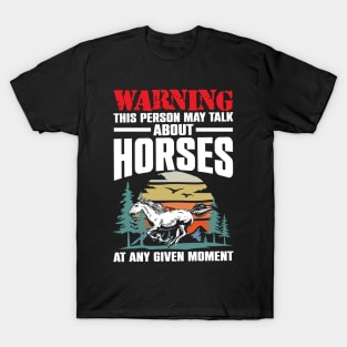 Funny Warning This Person May Talk About Horses At Any Given Moment T-Shirt